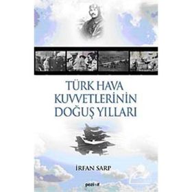 TÜRK HAVA KUVVETLERININ DOĞUŞ YILLARI - İRFAN SARP