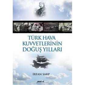 TÜRK HAVA KUVVETLERININ DOĞUŞ YILLARI - İRFAN SARP