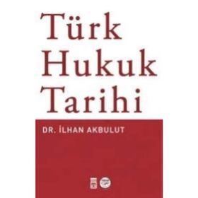 Türk Hukuk Tarihi - Dr. İlhan Akbulut