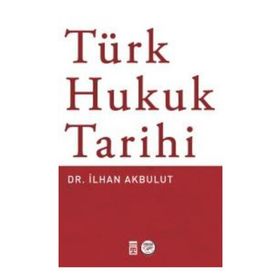 Türk Hukuk Tarihi - Dr. İlhan Akbulut
