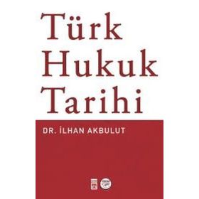 Türk Hukuk Tarihi - Dr. İlhan Akbulut
