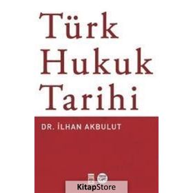 Türk Hukuk Tarihi - Dr. İlhan Akbulut