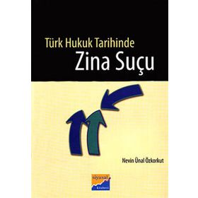 TÜRK HUKUK TARIHINDE ZINA SUÇU - NEVIN ÜNAL ÖZKORKUT