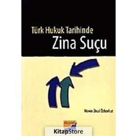 TÜRK HUKUK TARIHINDE ZINA SUÇU - NEVIN ÜNAL ÖZKORKUT
