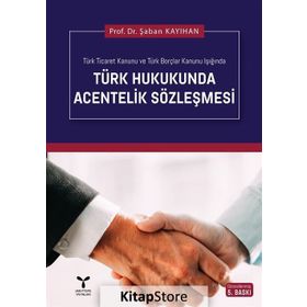 TÜRK HUKUKUNDA ACENTELIK SÖZLEŞMESİ - ŞABAN KAYIHAN
