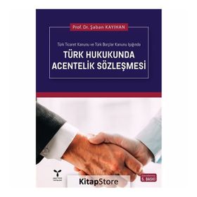 TÜRK HUKUKUNDA ACENTELIK SÖZLEŞMESİ - ŞABAN KAYIHAN