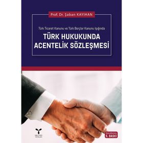TÜRK HUKUKUNDA ACENTELIK SÖZLEŞMESİ - ŞABAN KAYIHAN