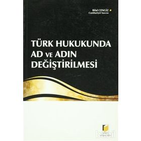 TÜRK HUKUKUNDA AD VE ADIN DEĞİŞTİRİLMESİ - BILAL CENGIZ
