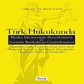 Türk Hukukunda Banka İşletmesinin Denetlenmesi ve Sorunlu Bankaların Çözümlenmesi - Dilek Cengiz