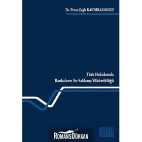 TÜRK HUKUKUNDA BANKALARIN SIR SAKLAMA YÜKÜMLÜLÜĞÜ - PINAR ÇAĞLA KANDIRALIOĞLU