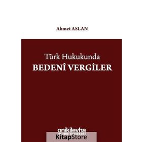 Türk Hukukunda Bedeni Vergiler - Ahmet Aslan