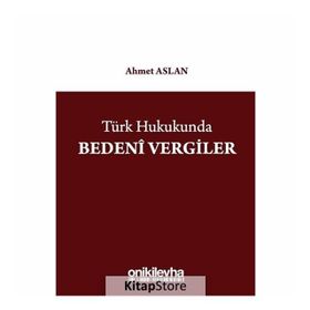 Türk Hukukunda Bedeni Vergiler - Ahmet Aslan
