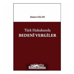 Türk Hukukunda Bedeni Vergiler - Ahmet Aslan