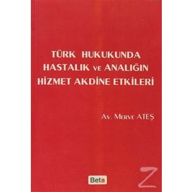 Türk Hukukunda Hastalık ve Analığın Hizmet Akdine Etkileri - Merve Ateş