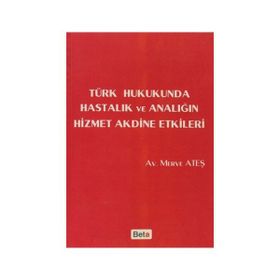 Türk Hukukunda Hastalık ve Analığın Hizmet Akdine Etkileri - Merve Ateş