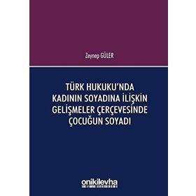 Türk Hukuku'nda Kadının Soyadına İlişkin Gelişmeler Çerçevesinde Çocuğun Soyadı - Zeynep Güler