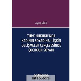 Türk Hukuku'nda Kadının Soyadına İlişkin Gelişmeler Çerçevesinde Çocuğun Soyadı - Zeynep Güler