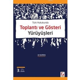 TÜRK HUKUKUNDA TOPLANTI VE GÖSTERİ YÜRÜYÜŞLERİ - ALI İŞGÖREN