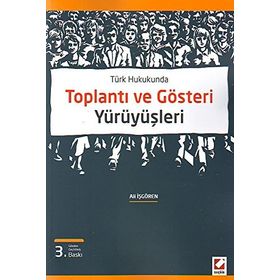 TÜRK HUKUKUNDA TOPLANTI VE GÖSTERİ YÜRÜYÜŞLERİ - ALI İŞGÖREN