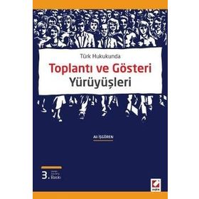 TÜRK HUKUKUNDA TOPLANTI VE GÖSTERİ YÜRÜYÜŞLERİ - ALI İŞGÖREN