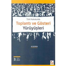 TÜRK HUKUKUNDA TOPLANTI VE GÖSTERİ YÜRÜYÜŞLERİ - ALI İŞGÖREN