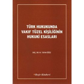TÜRK HUKUKUNDA VAKIF TÜZEL KİŞİLİĞİNİN HUKUKI ESASLARI - TUFAN ÖĞÜZ