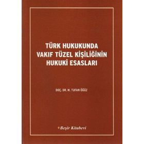 TÜRK HUKUKUNDA VAKIF TÜZEL KİŞİLİĞİNİN HUKUKI ESASLARI - TUFAN ÖĞÜZ