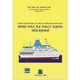 TÜRK HUKUKUNDA VE MILLETLERARASI HUKUKTA DENIZ YOLU ILE YOLCU TAŞIMA SÖZLEŞMESI - MERTOL CAN