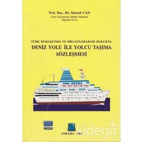 TÜRK HUKUKUNDA VE MILLETLERARASI HUKUKTA DENIZ YOLU ILE YOLCU TAŞIMA SÖZLEŞMESI - MERTOL CAN