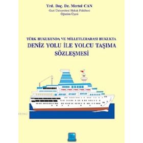 TÜRK HUKUKUNDA VE MILLETLERARASI HUKUKTA DENIZ YOLU ILE YOLCU TAŞIMA SÖZLEŞMESI - MERTOL CAN