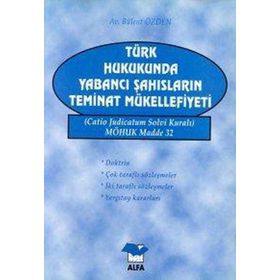 TÜRK HUKUKUNDA YABANCI ŞAHISLARIN TEMINAT MÜKELLEFİYETİ - BÜLENT ÖZDEN