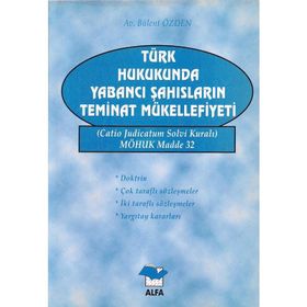 TÜRK HUKUKUNDA YABANCI ŞAHISLARIN TEMINAT MÜKELLEFİYETİ - BÜLENT ÖZDEN