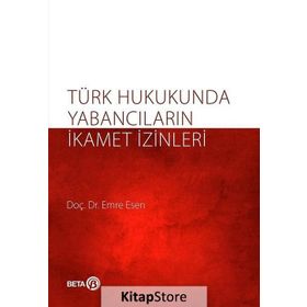 Türk Hukukunda Yabancıların İkamet İzinleri - Emre Kesen