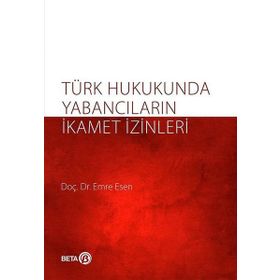 Türk Hukukunda Yabancıların İkamet İzinleri - Emre Kesen