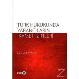 Türk Hukukunda Yabancıların İkamet İzinleri - Emre Kesen