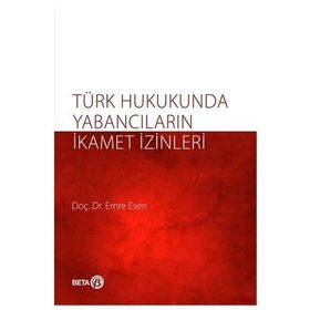 Türk Hukukunda Yabancıların İkamet İzinleri - Emre Kesen