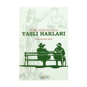 Türk Hukukunda Yaşlı Hakları - Dr. Nurgül Kocakoç