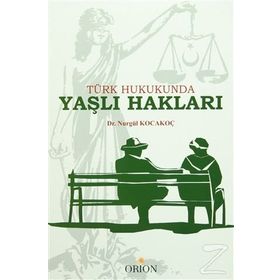 Türk Hukukunda Yaşlı Hakları - Dr. Nurgül Kocakoç