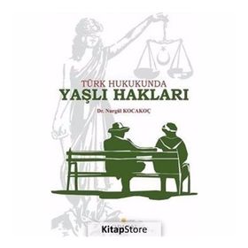 Türk Hukukunda Yaşlı Hakları - Dr. Nurgül Kocakoç