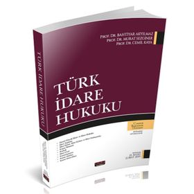 TÜRK İDARE HUKUKU - BAHTIYAR AKYILMAZ;MURAT SEZGINER;CEMIL KAYA