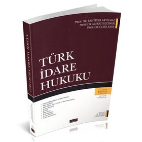 TÜRK İDARE HUKUKU - BAHTIYAR AKYILMAZ;MURAT SEZGINER;CEMIL KAYA