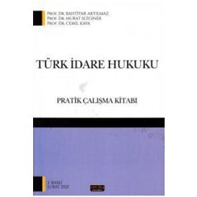 TÜRK İDARE HUKUKU - BAHTIYAR AKYILMAZ;MURAT SEZGINER;CEMIL KAYA