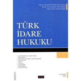 TÜRK İDARE HUKUKU - BAHTIYAR AKYILMAZ;MURAT SEZGINER;CEMIL KAYA