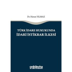 Türk İdare Hukukunda İdari İstikrar İlkesi - Harun Yılmaz