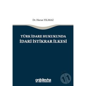 Türk İdare Hukukunda İdari İstikrar İlkesi - Harun Yılmaz