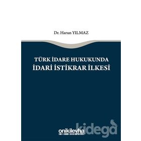 Türk İdare Hukukunda İdari İstikrar İlkesi - Harun Yılmaz