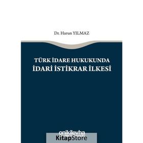 Türk İdare Hukukunda İdari İstikrar İlkesi - Harun Yılmaz
