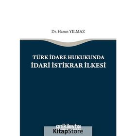 Türk İdare Hukukunda İdari İstikrar İlkesi - Harun Yılmaz