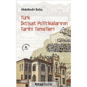 Türk İktisat Politikalarının Tarihi Temelleri - Abdulkadir Buluş