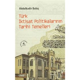 Türk İktisat Politikalarının Tarihi Temelleri - Abdulkadir Buluş